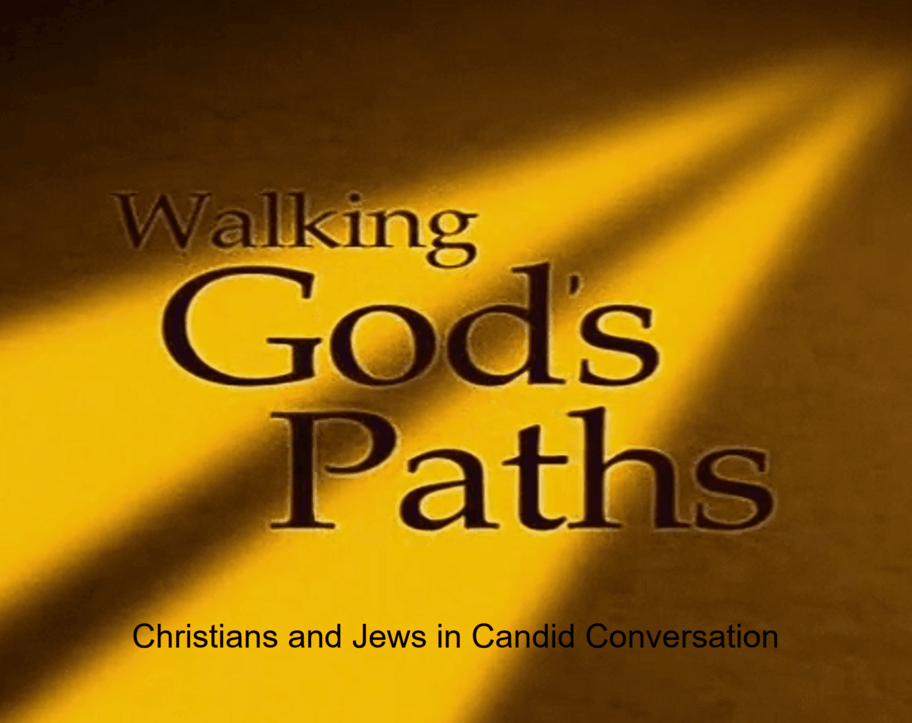 Walking God's Paths: Christians and Jews in Candid Conversation